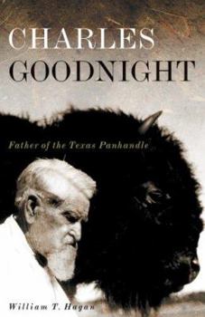 Charles Goodnight: Father of the Texas Panhandle (Oklahoma Western Biographies) - Book #21 of the Oklahoma Western Biographies