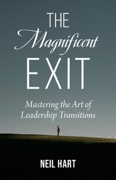 Paperback The Magnificent Exit: Mastering the Art of Leadership Transitions Book