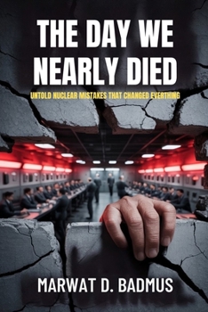Paperback The Day We Nearly Died: Untold Nuclear Mistakes That Changed Everything Book
