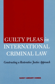 Hardcover Guilty Pleas in International Criminal Law: Constructing a Restorative Justice Approach Book