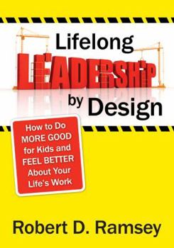 Paperback Lifelong Leadership by Design: How to Do More Good for Kids and Feel Better about Your Life&#8242;s Work Book