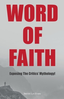 Paperback Word of Faith: Exposing the Critics' Mythology! Book