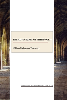 Thackeray's Works: The Adventures of Philip, Vol. I. a Shabby Genteel Story - Book #1 of the Adventures of Philip