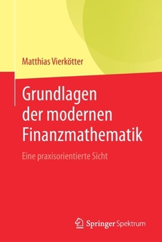 Paperback Grundlagen Der Modernen Finanzmathematik: Eine Praxisorientierte Sicht [German] Book