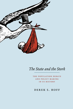 Hardcover The State and the Stork: The Population Debate and Policy Making in US History Book