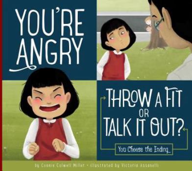 Library Binding You're Angry: Throw a Fit or Talk It Out?: You Choose the Ending Book