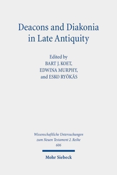Paperback Deacons and Diakonia in Late Antiquity: The Third Century Onwards Book