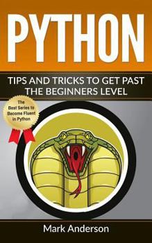 Paperback Python: Tips and Tricks to Get Past the Beginners Level Book