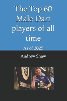 The Top 60 Male Dart players of all time: As of 2025