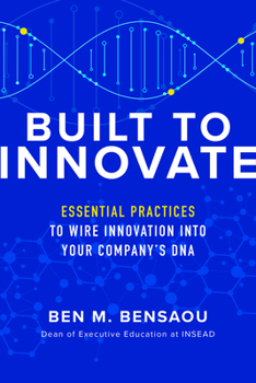 Hardcover Built to Innovate: Essential Practices to Wire Innovation Into Your Company's DNA Book