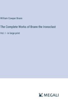 Hardcover The Complete Works of Brann the Ironoclast: Vol. I - in large print Book