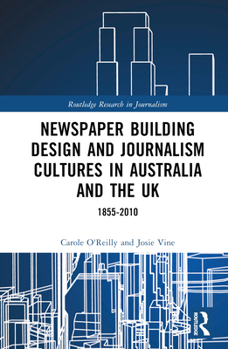 Hardcover Newspaper Building Design and Journalism Cultures in Australia and the UK: 1855-2010 Book