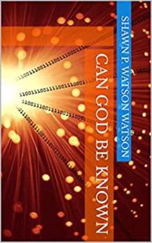 Paperback Can God Be Known: Exploring Several Attributes of God Book