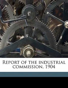 Paperback Report of the Industrial Commission, 1904 Book