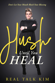 Paperback Hush Until You Heal: Don't Let Your Mouth Block Your Blessing Book