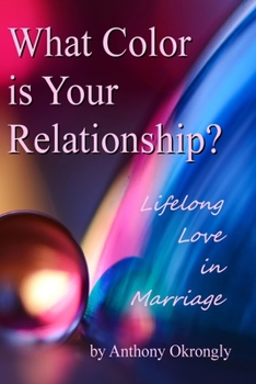 Paperback What Color is Your Relationship: Lifelong Love in Marriage Book