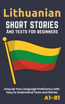 Paperback Lithuanian - Short Stories And Texts for Beginners: Improve Your Language Proficiency with Easy to Understand Texts and Stories - Includes English Tra Book