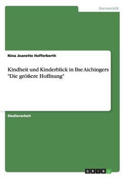 Paperback Kindheit und Kinderblick in Ilse Aichingers "Die größere Hoffnung" [German] Book
