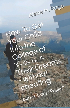 Paperback How To Get Your Child Into the College of Y̶o̶u̶r̶ Their Dreams - without cheating Book