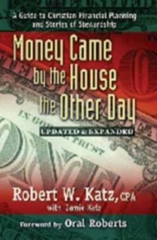 Money Came by the House the Other Day : A Guide to Christian Financial Planning and Stories of Stewardship
