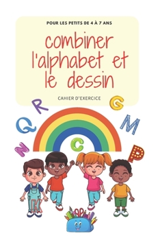 Paperback combiner l'alphabet et le dessin: cahier d'exercice [French] Book