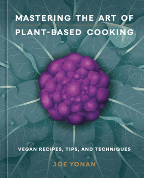 Hardcover Mastering the Art of Plant-Based Cooking: Vegan Recipes, Tips, and Techniques [A Cookbook] Book