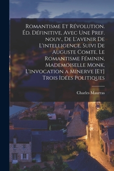 Paperback Romantisme et révolution. Éd. définitive, avec une pref. nouv., de L'avenir de l'intelligence, suivi de Auguste Comte, Le romantisme féminin, Mademois [French] Book