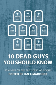 Paperback 10 Dead Guys You Should Know: Standing on the Shoulders of Giants Book