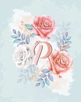 Paperback P Alphabet Notebook Journal: Notebook alphabet /Journal/ Notepad/ Diary For Girls -Floral Design Notebook with Alphabetical. Book