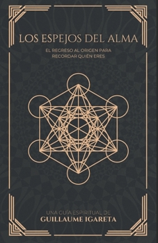 Los Espejos del Alma: El regreso al origen para recordar quién eres (Spanish Edition)