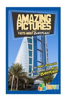 Paperback Amazing Pictures and Facts about Bahrain: The Most Amazing Fact Book for Kids about Bahrain Book