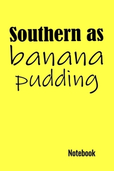 Paperback Southern As Banana Pudding Notebook: Funny Southern Sayings Notebook. A 6"x9", 120 Page, Lined Notebook. Book