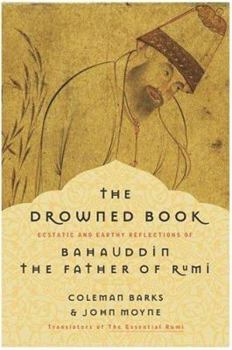 Paperback The Drowned Book: Ecstatic and Earthy Reflections of Bahauddin, the Father of Rumi Book