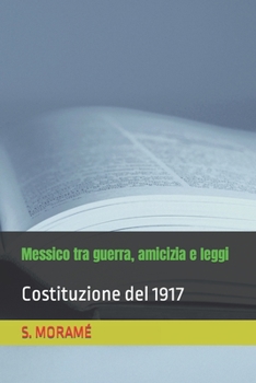 Paperback Messico tra guerra, amicizia e leggi: Costituzione del 1917 [Italian] Book
