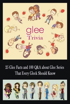 Paperback Glee Trivia: 25 Glee Facts and 100 Q&A about Glee Series That Every Gleek Should Know: Movie Trivia, Trivia Game, Gift for Christma Book