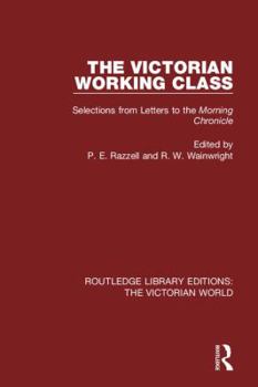 Paperback The Victorian Working Class: Selections from Letters to the Morning Chronicle Book