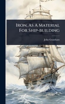 Hardcover Iron, As A Material For Ship-building Book