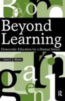 Paperback Beyond Learning: Democratic Education for a Human Future Book