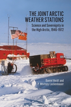 Paperback The Joint Arctic Weather Stations: Science and Sovereignty in the High Arctic, 1946-1972 Book