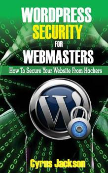 Paperback WordPress Security For Webmasters: How To Secure Your Website From Hackers Book