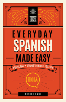 Hardcover Everyday Spanish Made Easy: A Quick Review of What You Forgot You Knew Book