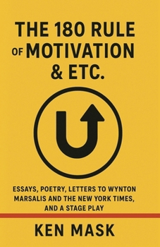 Paperback The 180 Rule of Motivation & Etc.: Essays, Poetry, Letters to Wynton Marsalis and The New York Times, and a Stage Play Book