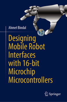 Hardcover Designing Mobile Robot Interfaces with 16-Bit Microchip Microcontrollers Book