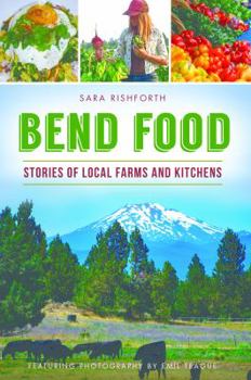 Paperback Bend Food: Stories of Local Farms and Kitchens Book
