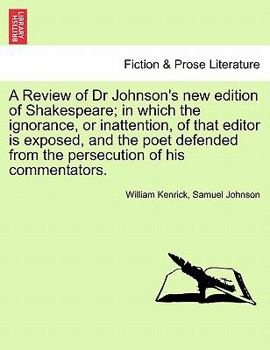 Paperback A Review of Dr Johnson's New Edition of Shakespeare; In Which the Ignorance, or Inattention, of That Editor Is Exposed, and the Poet Defended from the Book