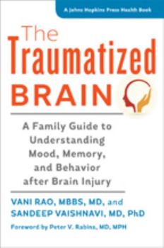 Paperback The Traumatized Brain: A Family Guide to Understanding Mood, Memory, and Behavior After Brain Injury Book