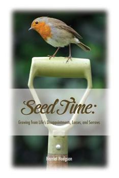 Paperback Seed Time: Growing from Life's Disappointments, Losses, and Sorrows Book