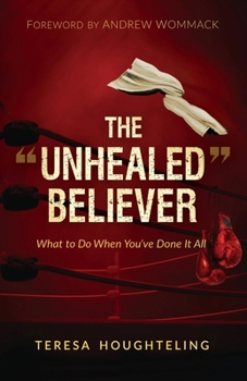 Paperback The "Unhealed" Believer: What to Do When You've Done It All Book
