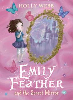 Emily Feather and the Secret Mirror - Book #2 of the Emily Feather