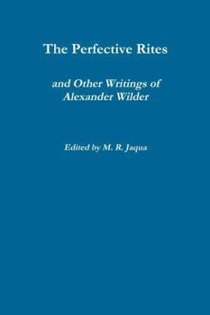 Paperback The Perfective Rites and Other Writings of Alexander Wilder Book